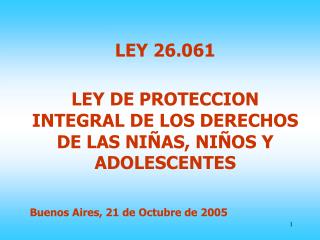 LEY 26.061 LEY DE PROTECCION INTEGRAL DE LOS DERECHOS DE LAS NIÑAS, NIÑOS Y ADOLESCENTES