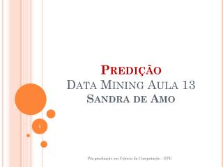 Predição Data Mining Aula 13 Sandra de Amo