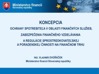 I NG . V LADIMÍR DVOŘÁČEK Ministerstvo financií Slovenskej republiky