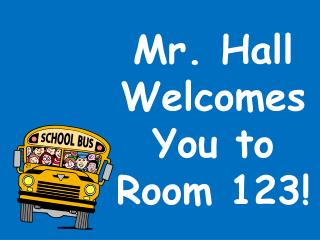 Mr. Hall Welcomes You to Room 123!