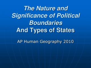 The Nature and Significance of Political Boundaries And Types of States