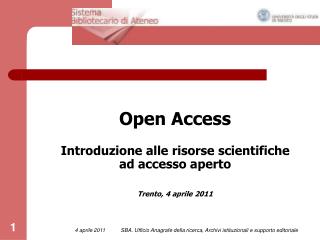 Open Access Introduzione alle risorse scientifiche ad accesso aperto Trento, 4 aprile 2011