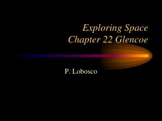 Exploring Space Chapter 22 Glencoe