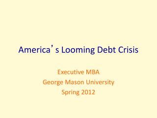 America ’ s Looming Debt Crisis