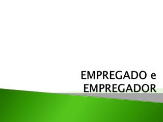 EMPREGADO e EMPREGADOR