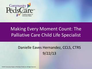 Making Every Moment Count: The Palliative Care Child Life Specialist