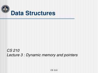 CS 210 Lecture 3 : Dynamic memory and pointers