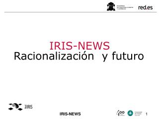 IRIS-NEWS Racionalización y futuro