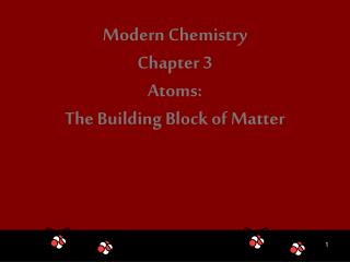 Modern Chemistry Chapter 3 Atoms: The Building Block of Matter