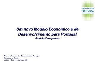 Um novo Modelo Económico e de Desenvolvimento para Portugal António Carrapatoso