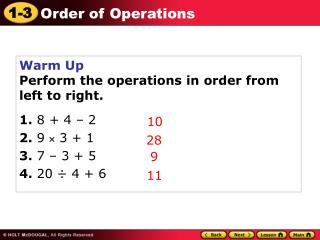 Warm Up Perform the operations in order from left to right. 1. 8 + 4 – 2 2. 9  3 + 1