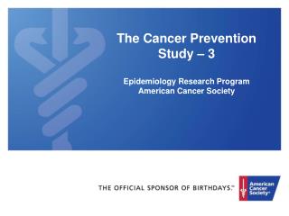 The Cancer Prevention Study – 3 Epidemiology Research Program American Cancer Society