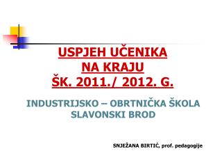 INDUSTRIJSKO – OBRTNIČKA ŠKOLA SLAVONSKI BROD SNJEŽANA BIRTIĆ, prof. pedagogije