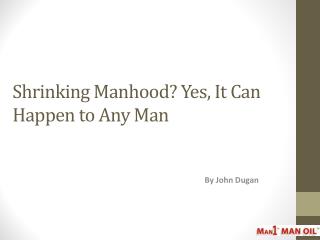 Shrinking Manhood Yes, It Can Happen To Any Man