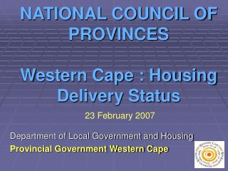 NATIONAL COUNCIL OF PROVINCES Western Cape : Housing Delivery Status