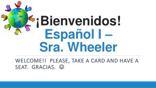 ¡ Bienvenidos ! Español I – Sra. Wheeler