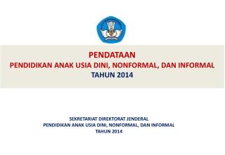 PENDATAAN PENDIDIKAN ANAK USIA DINI, NONFORMAL, DAN INFORMAL TAHUN 2014