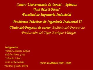 Centro Universitario de Sancti – Spíritus &quot;José Martí Pérez“ Facultad de Ingeniería Industrial