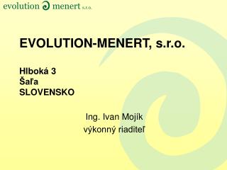 EVOLUTION-MENERT, s.r.o. Hlboká 3 Šaľa SLOVENSKO