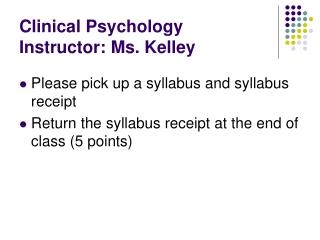 Clinical Psychology Instructor: Ms. Kelley
