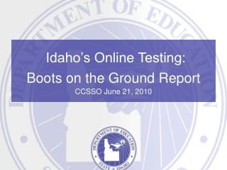Idaho’s Online Testing: Boots on the Ground Report CCSSO June 21, 2010