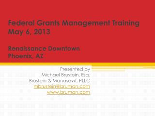 Federal Grants Management Training May 6, 2013 Renaissance Downtown Phoenix, AZ