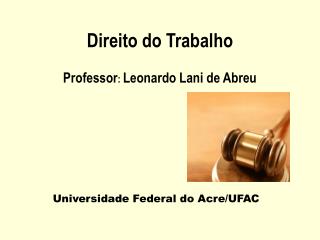 Direito do Trabalho Professor : Leonardo Lani de Abreu