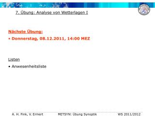 Nächste Übung: Donnerstag, 08.12.2011, 14:00 MEZ Listen Anwesenheitsliste