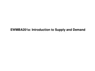 EWMBA201a: Introduction to Supply and Demand