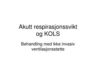 Akutt respirasjonssvikt og KOLS