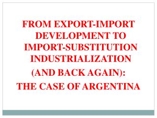 FROM EXPORT-IMPORT DEVELOPMENT TO IMPORT-SUBSTITUTION INDUSTRIALIZATION (AND BACK AGAIN):