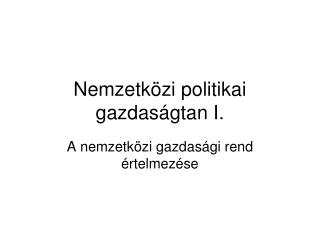 Nemzetközi politikai gazdaságtan I.