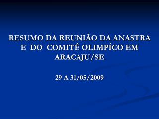 RESUMO DA REUNIÃO DA ANASTRA E DO COMITÊ OLIMPÍCO EM ARACAJU/SE 29 A 31/05/2009