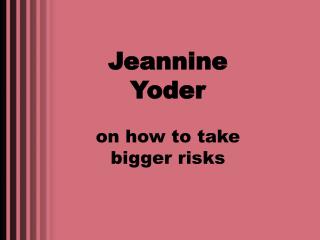 Jeannine Yoder on how to take bigger risks