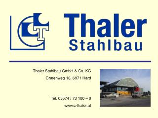 Thaler Stahlbau GmbH &amp; Co. KG Grafenweg 16, 6971 Hard