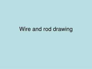 Wire and rod drawing