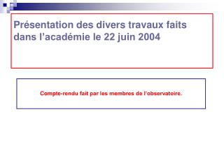 Présentation des divers travaux faits dans l’académie le 22 juin 2004