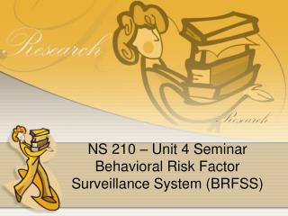 NS 210 – Unit 4 Seminar Behavioral Risk Factor Surveillance System (BRFSS)