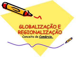 GLOBALIZAÇÃO E REGIONALIZAÇÃO