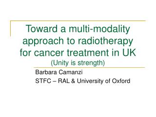 Toward a multi-modality approach to radiotherapy for cancer treatment in UK (Unity is strength)