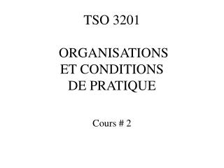 TSO 3201 ORGANISATIONS ET CONDITIONS DE PRATIQUE