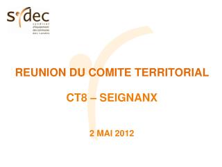 REUNION DU COMITE TERRITORIAL CT8 – SEIGNANX 2 MAI 2012