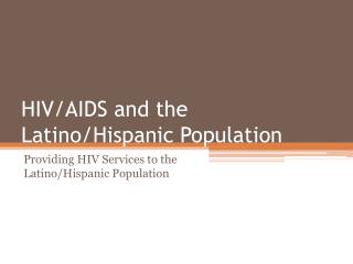 HIV/AIDS and the Latino/Hispanic Population