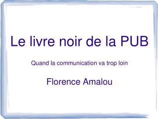 Le livre noir de la PUB Quand la communication va trop loin Florence Amalou