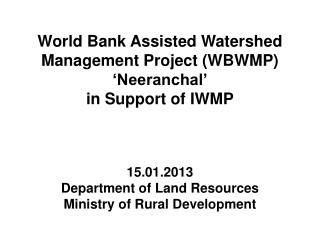 World Bank Assisted Watershed Management Project (WBWMP) ‘Neeranchal’ in Support of IWMP