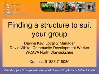 Finding a structure to suit your group Davina Key, Locality Manager