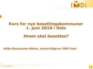 Kurs for nye bosettingskommuner 1. juni 2010 i Oslo Hvem skal bosettes?