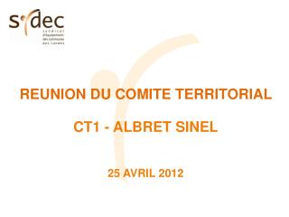 REUNION DU COMITE TERRITORIAL CT1 - ALBRET SINEL 25 AVRIL 2012