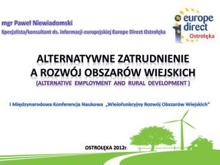 mgr Paweł Niewiadomski Specjalista/konsultant ds. informacji europejskiej Europe Direct Ostrołęka