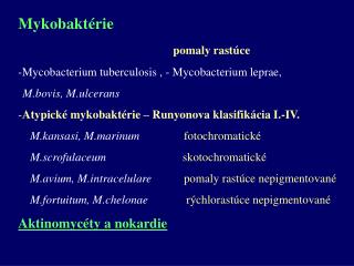 Mykobaktérie pomaly rastúce Mycobacterium tuberculosis , - Mycobacterium leprae,